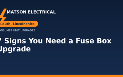 7 Signs You Need a Consumer Unit Upgrade in Louth