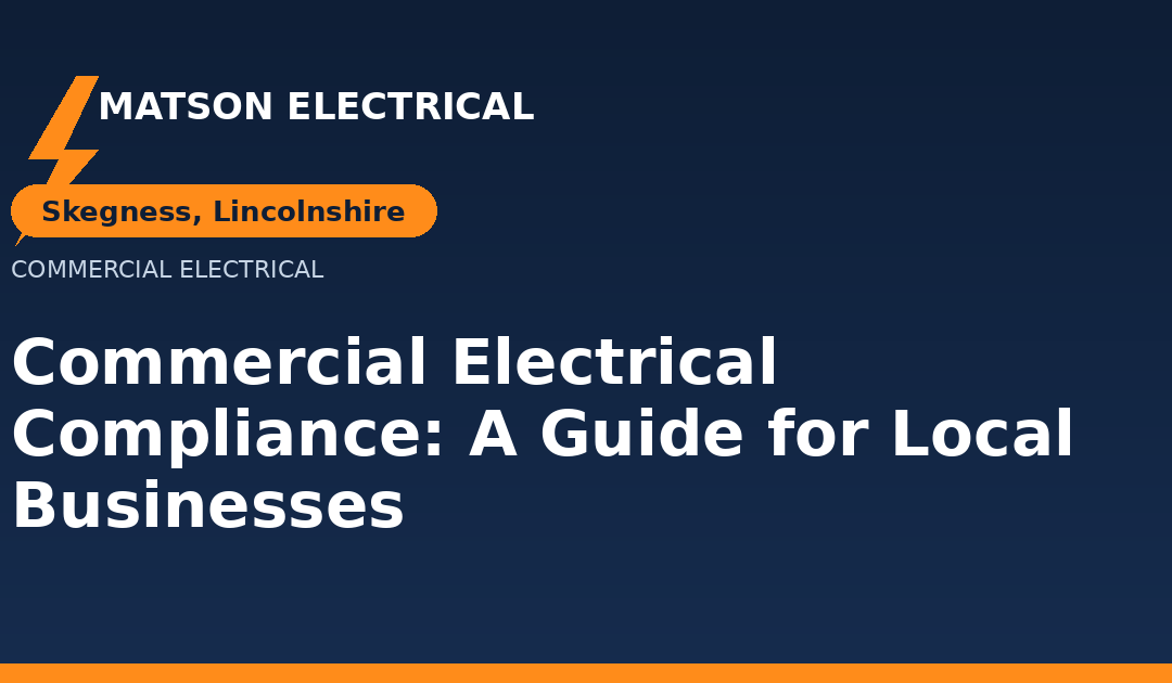 Commercial Electrical Compliance in Skegness: A Guide for Local Businesses