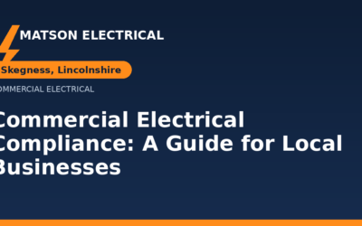 Commercial Electrical Compliance in Skegness: A Guide for Local Businesses